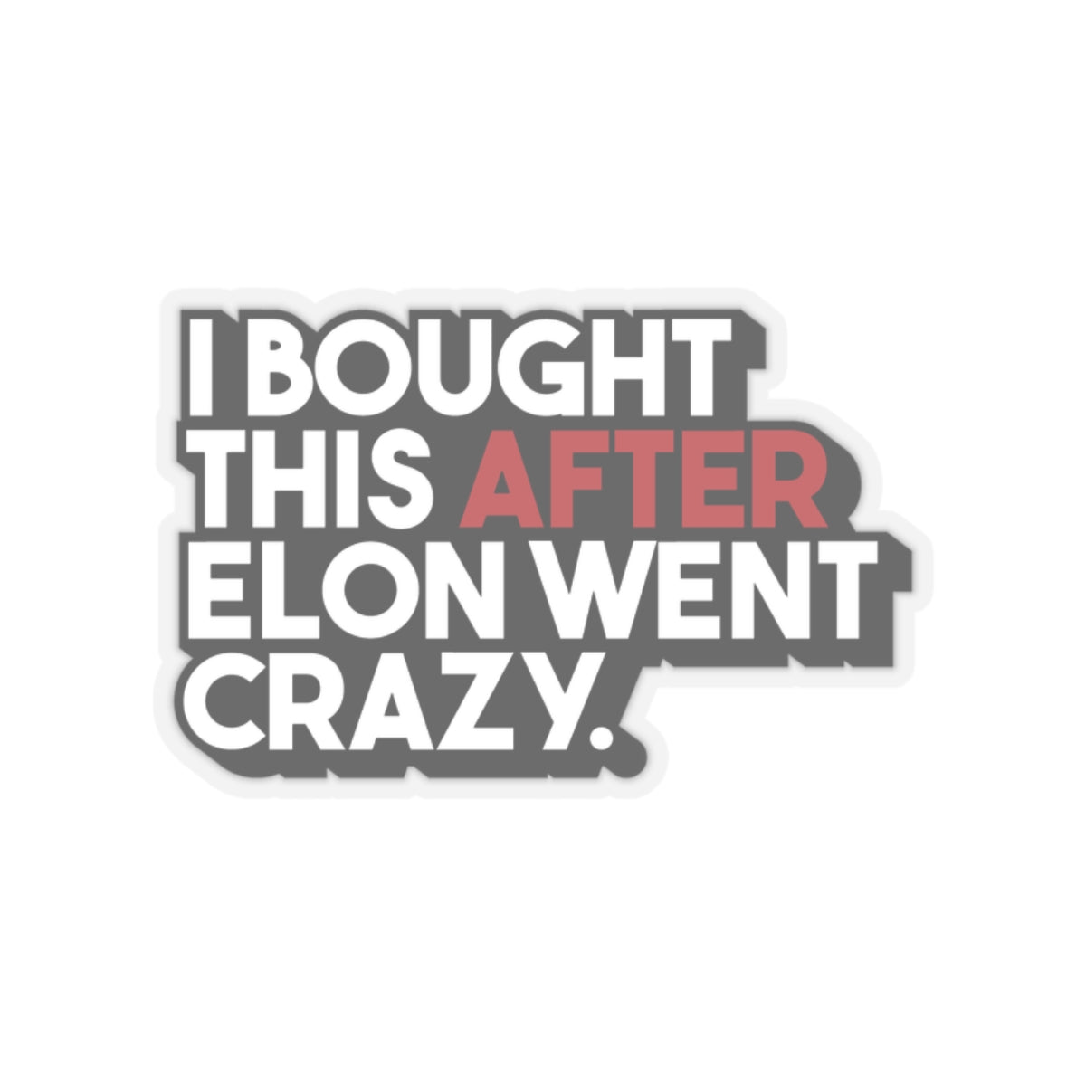 Humorous Kiss-Cut Stickers - "I Bought This After Elon Went Crazy"